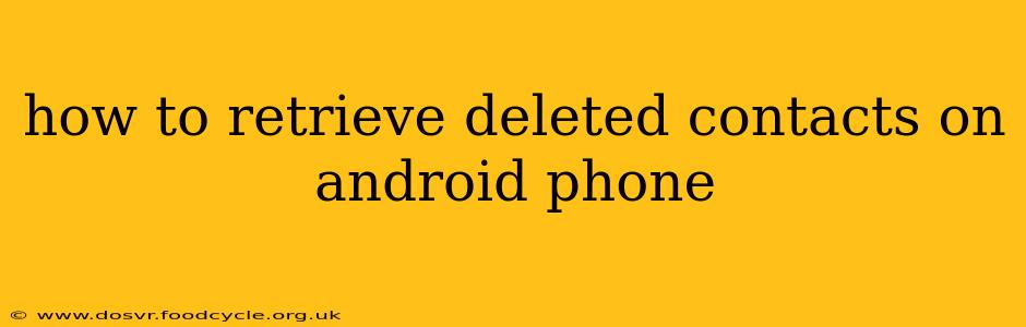 how to retrieve deleted contacts on android phone
