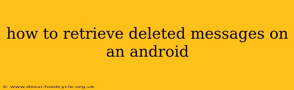 how to retrieve deleted messages on an android