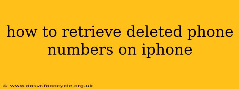 how to retrieve deleted phone numbers on iphone