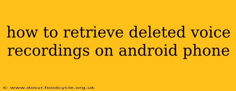 how to retrieve deleted voice recordings on android phone