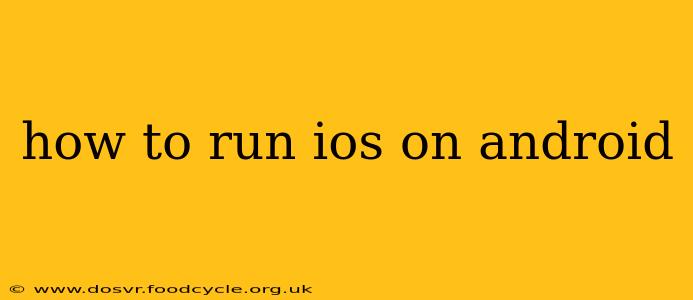 how to run ios on android