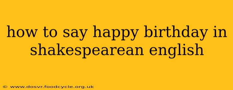 how to say happy birthday in shakespearean english