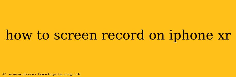 how to screen record on iphone xr