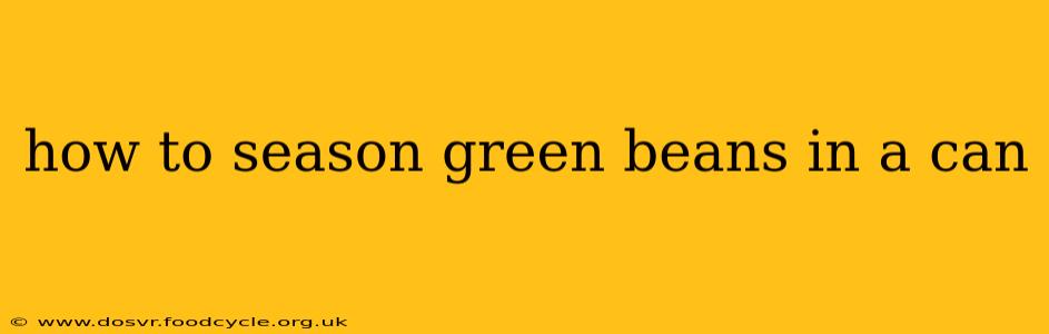 how to season green beans in a can