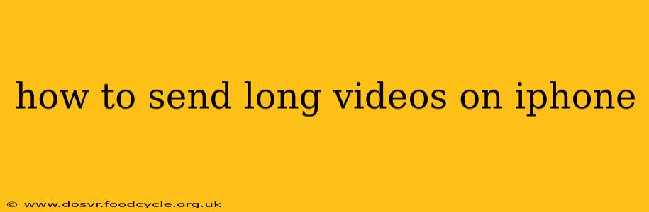 how to send long videos on iphone