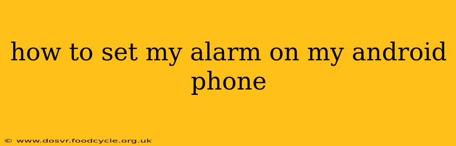 how to set my alarm on my android phone