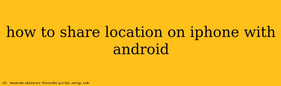 how to share location on iphone with android