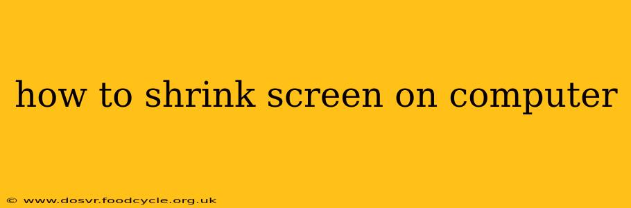 how to shrink screen on computer