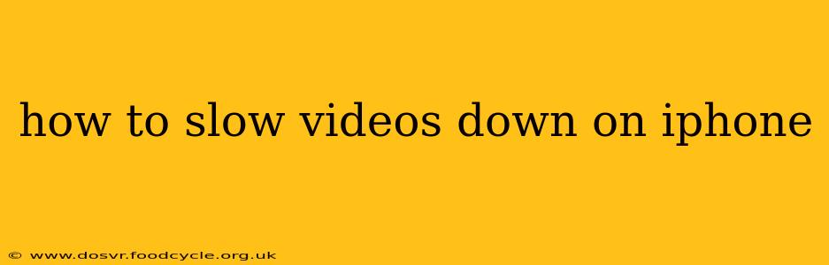 how to slow videos down on iphone