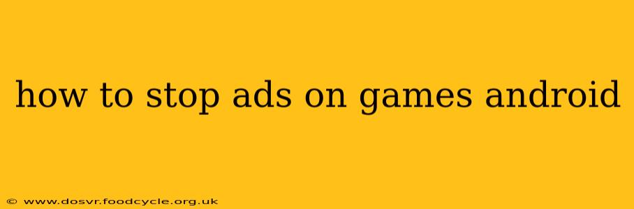 how to stop ads on games android
