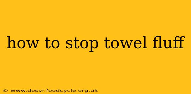 how to stop towel fluff