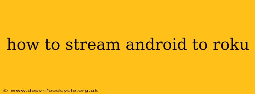 how to stream android to roku