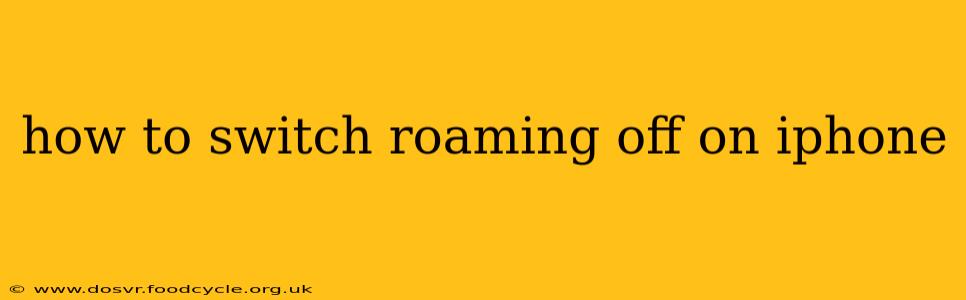 how to switch roaming off on iphone
