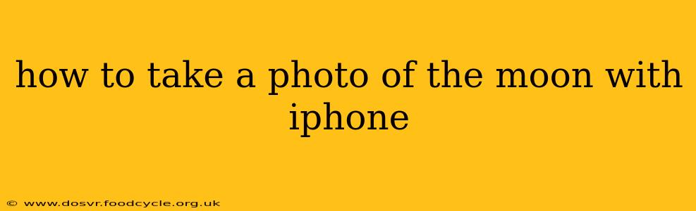 how to take a photo of the moon with iphone