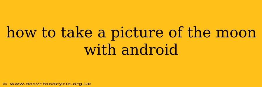 how to take a picture of the moon with android