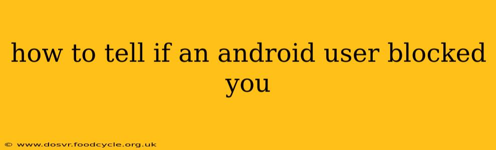 how to tell if an android user blocked you