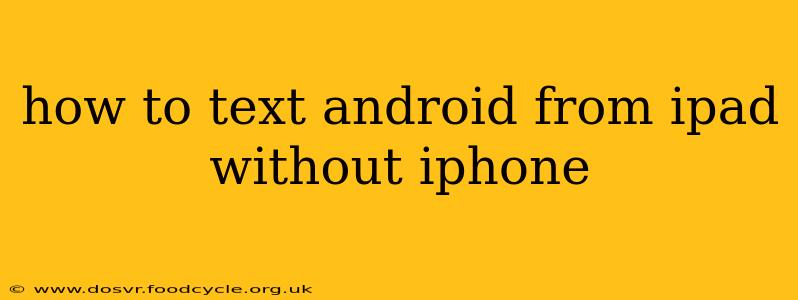 how to text android from ipad without iphone