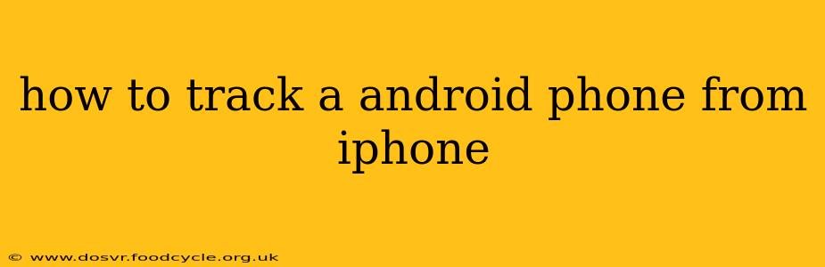 how to track a android phone from iphone