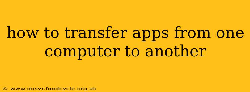 how to transfer apps from one computer to another