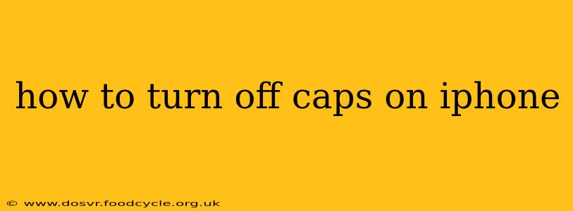 how to turn off caps on iphone