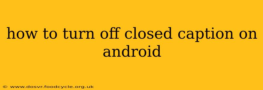 how to turn off closed caption on android