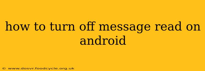 how to turn off message read on android