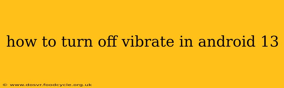 how to turn off vibrate in android 13