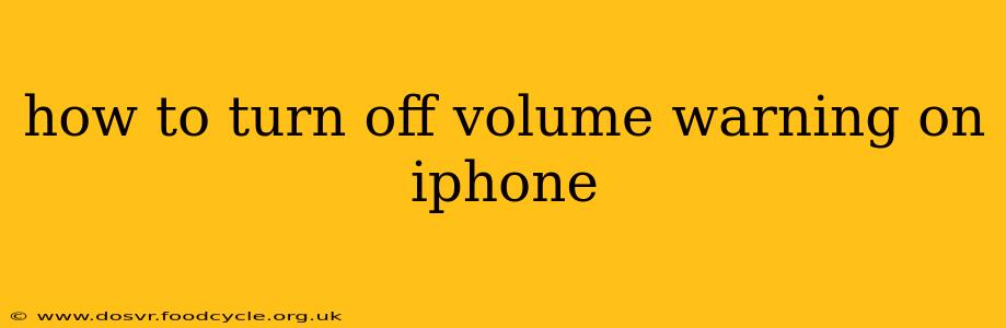 how to turn off volume warning on iphone