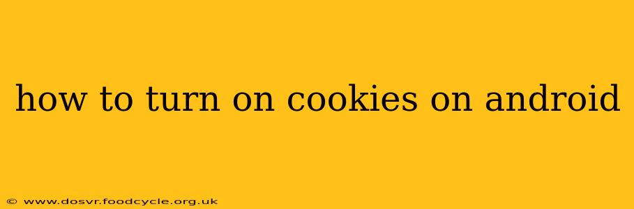 how to turn on cookies on android