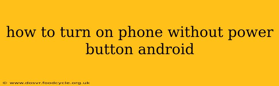 how to turn on phone without power button android