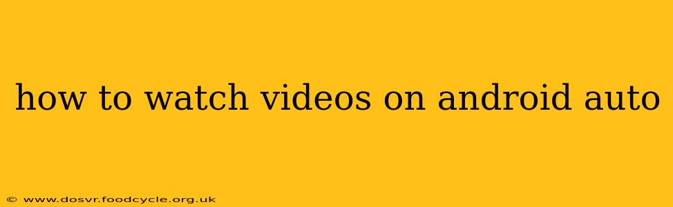 how to watch videos on android auto