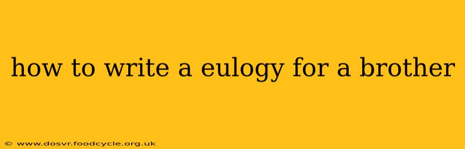 how to write a eulogy for a brother