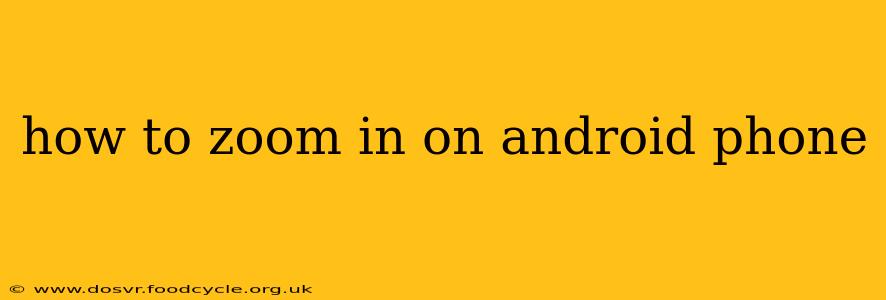 how to zoom in on android phone