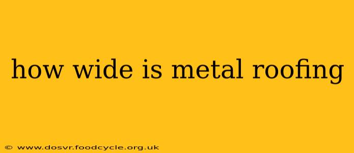 how wide is metal roofing