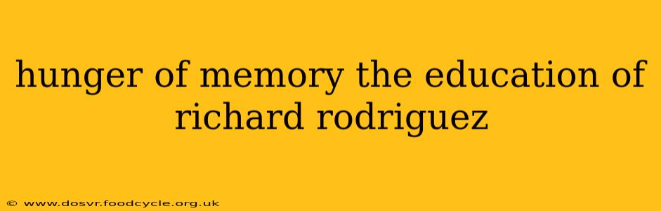 hunger of memory the education of richard rodriguez