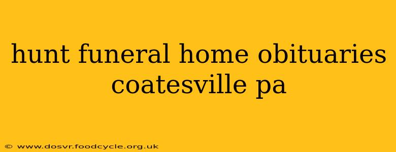 hunt funeral home obituaries coatesville pa
