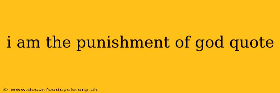 i am the punishment of god quote
