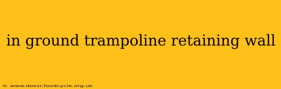 in ground trampoline retaining wall