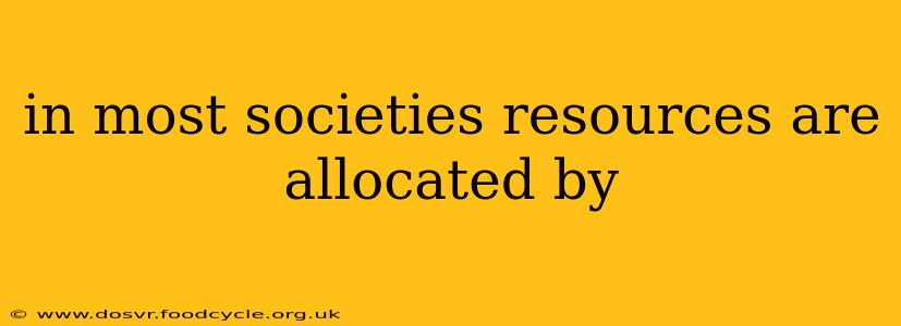 in most societies resources are allocated by