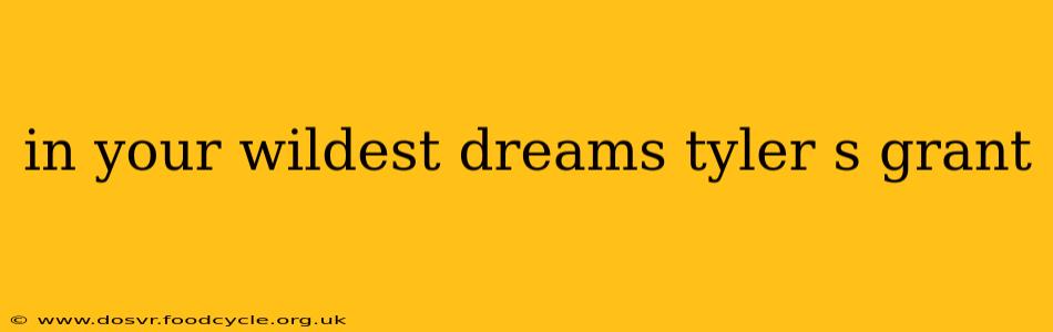 in your wildest dreams tyler s grant