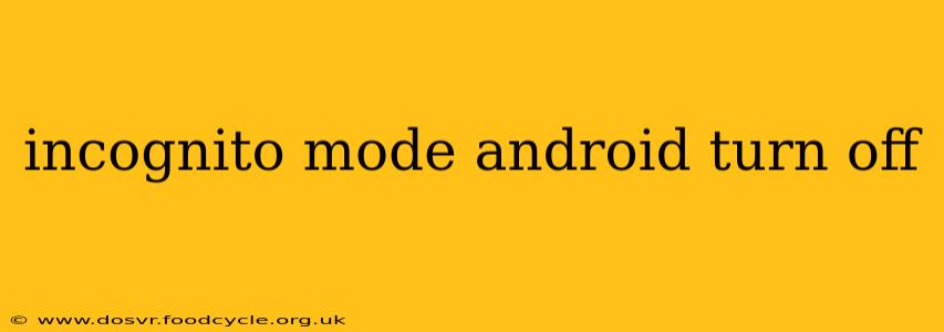 incognito mode android turn off