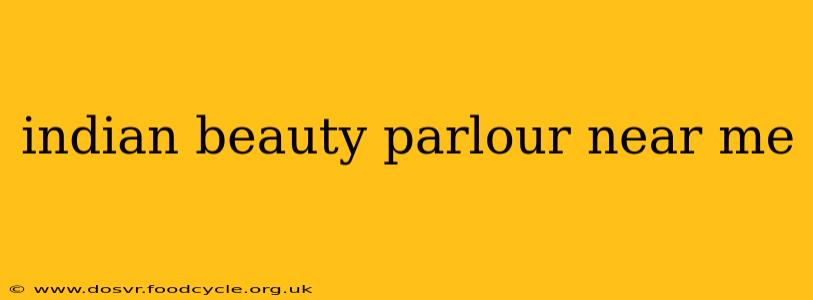 indian beauty parlour near me