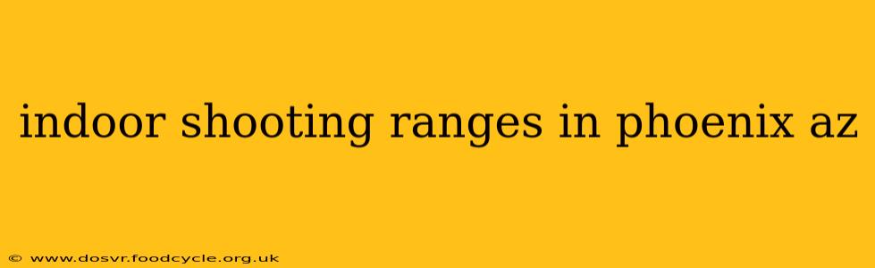 indoor shooting ranges in phoenix az