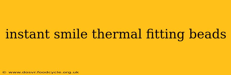 instant smile thermal fitting beads