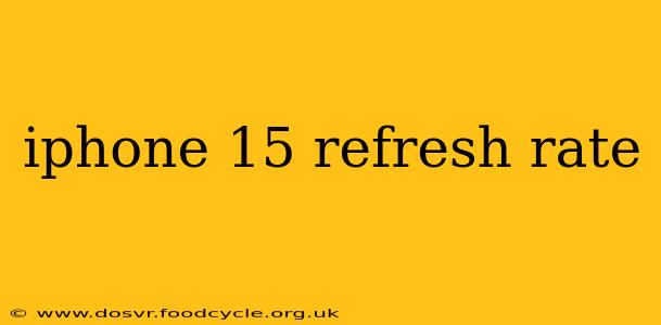 iphone 15 refresh rate