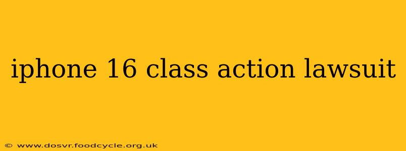 iphone 16 class action lawsuit