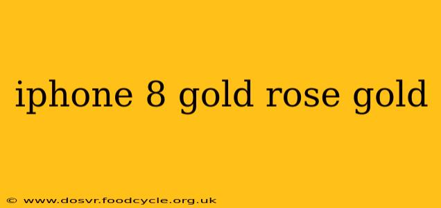 iphone 8 gold rose gold