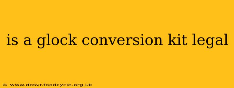 is a glock conversion kit legal