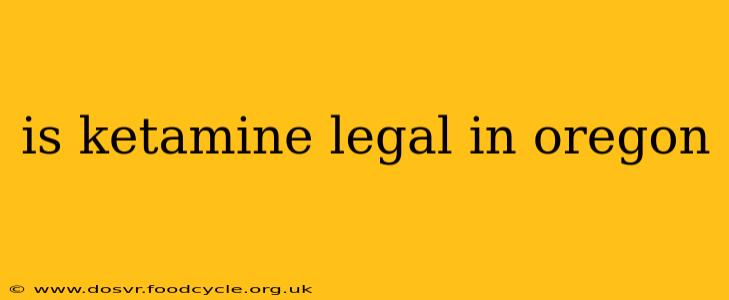 is ketamine legal in oregon