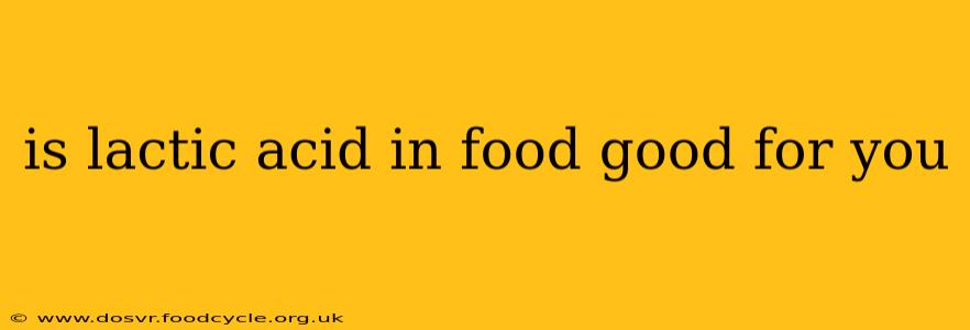 is lactic acid in food good for you